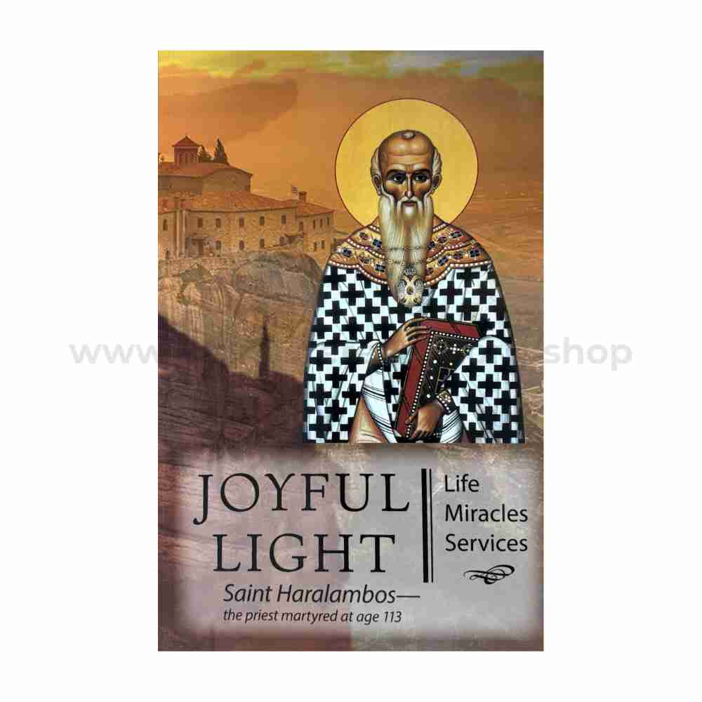 Joyful Light, Saint Haralambos the priest martyred at age 113. His life, miracles and services orthodox book sold by the sisters of Greek Orthodox monasterevmc.org